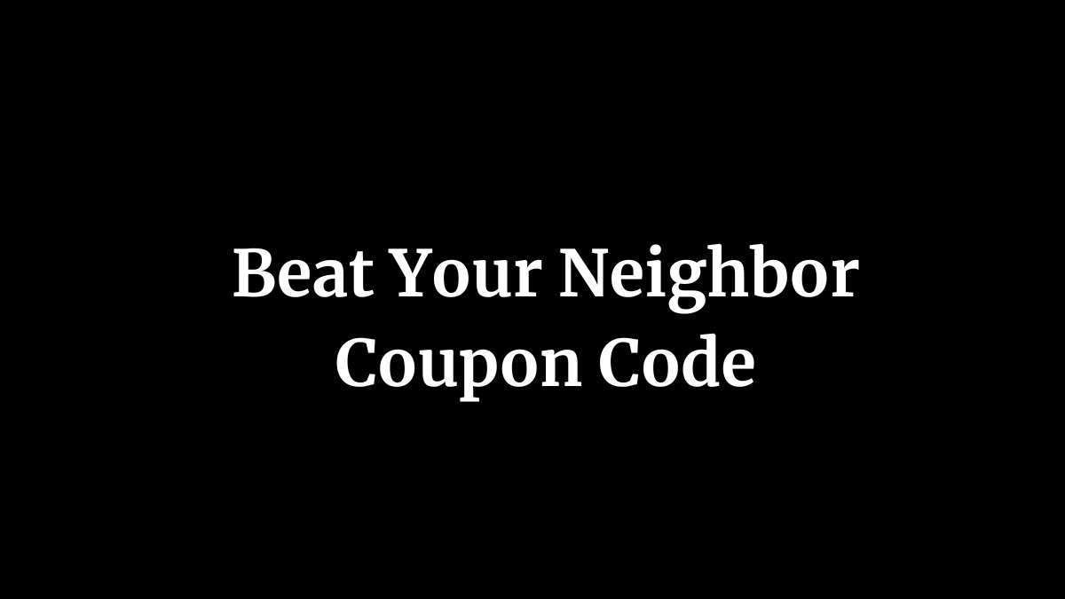 Beat Your Neighbor Coupon Code