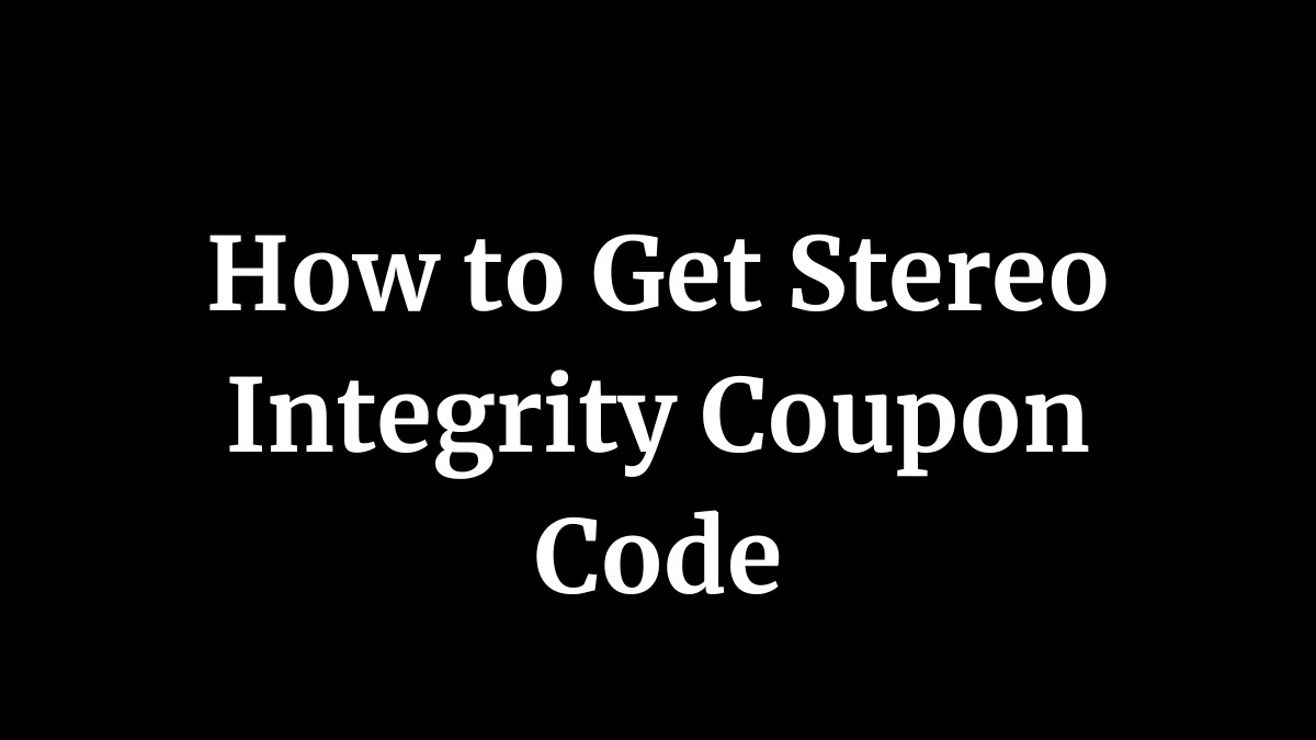How to Get Stereo Integrity Coupon Code